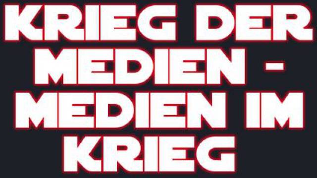 Krieg der Medien – Medien im Krieg