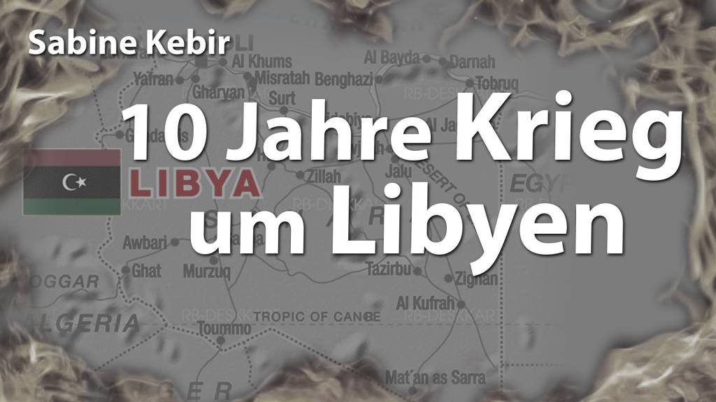 10 Jahre Krieg um Libyen