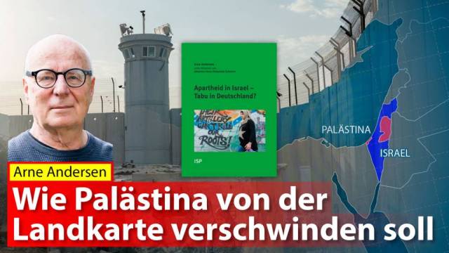 Arne Andersen:  „Wie Palästina von der Landkarte verschwinden soll“